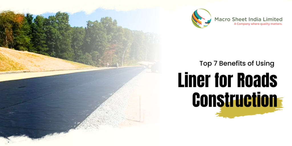 Top 7 Benefits of Using Liner for Roads Construction